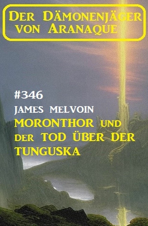 Moronthor und der Tod über der Tunguska: Der Dämonenjäger von Aranaque 346 -  James Melvoin