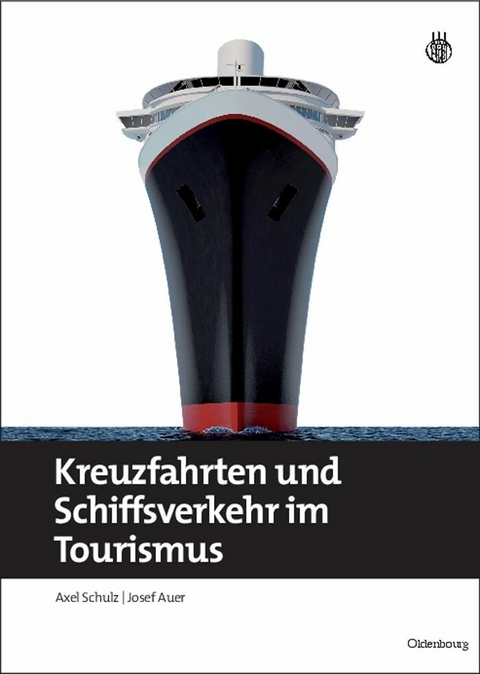Kreuzfahrten und Schiffsverkehr im Tourismus - Axel Schulz, Josef Auer