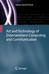 Art and Technology of Entertainment Computing and Communication - Adrian David Cheok