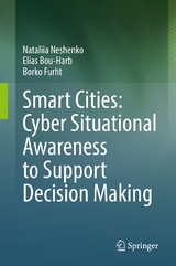 Smart Cities: Cyber Situational Awareness to Support Decision Making - Nataliia Neshenko, Elias Bou-Harb, Borko Furht