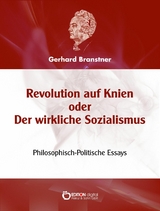 Revolution auf Knien oder Der wirkliche Sozialismus - Gerhard Branstner