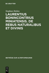 Laurentius Bonincontrius Miniatensis. De rebus naturalibus et divinis - Stephan Heilen