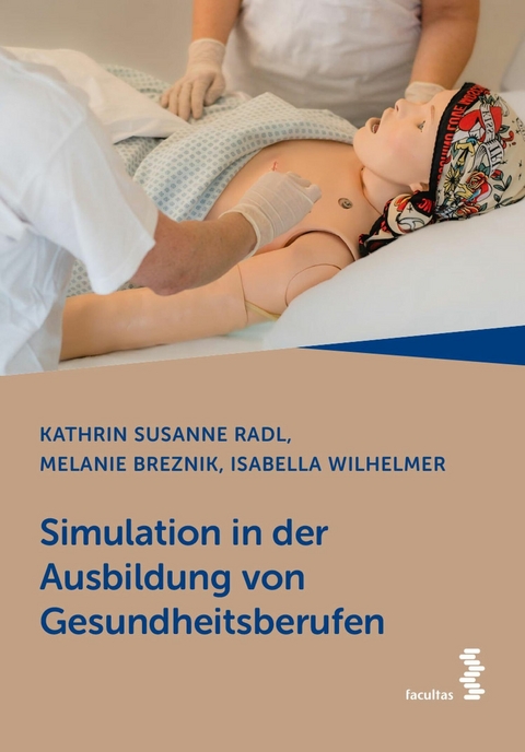 Simulation in der Ausbildung von Gesundheitsberufen - Kathrin Susanne Radl, Melanie Breznik, Isabella Wilhelmer