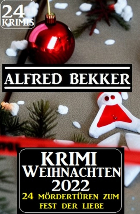 Krimi Weihnachten 2022 - 24 Mördertüren zum Fest der Liebe: 24 Krimis - Alfred Bekker