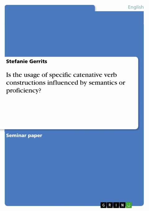 Is the usage of specific catenative verb constructions influenced by semantics or proficiency? - Stefanie Gerrits