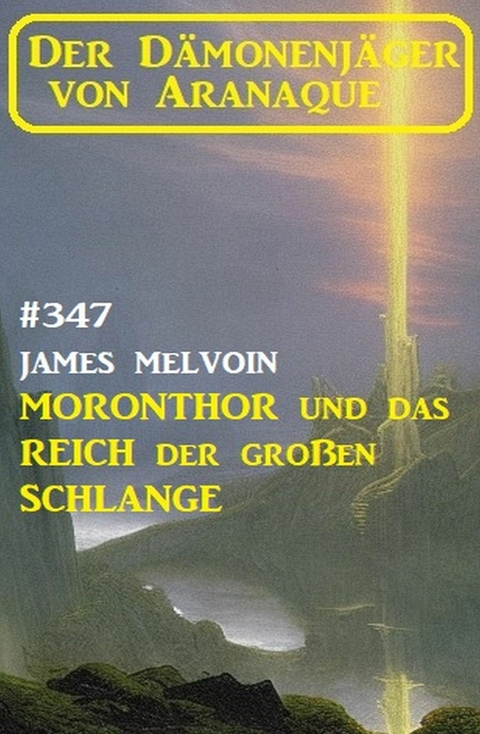 Moronthor und das Reich der großen Schlange: Der Dämonenjäger von Aranaque 347 -  James Melvoin