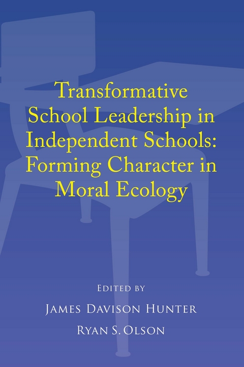 Transformative School Leadership in Independent Schools -  James Davison Hunter,  Ryan S. Olson