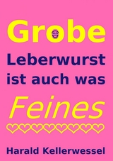 Grobe Leberwurst ist auch was Feines - Harald Kellerwessel