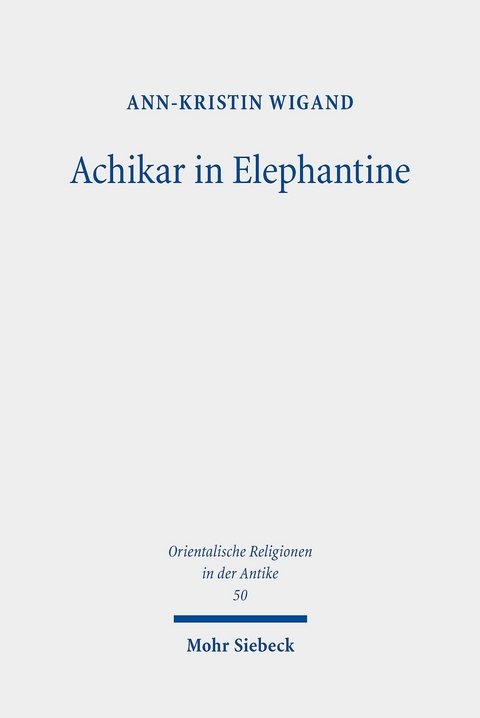 Achikar in Elephantine -  Ann-Kristin Wigand