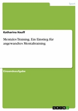Mentales Training. Ein Einstieg für angewandtes Mentaltraining - Katharina Hauff