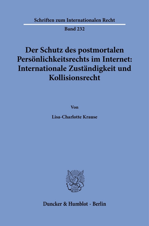Der Schutz des postmortalen Persönlichkeitsrechts im Internet: Internationale Zuständigkeit und Kollisionsrecht. -  Lisa-Charlotte Krause