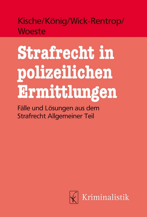 Strafrecht in polizeilichen Ermittlungen -  Sascha Kische,  Sebastian König,  Kathrin Wick-Rentrop,  Pascale Woeste