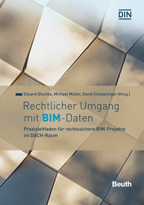 Rechtlicher Umgang mit BIM-Daten -  Eduard Dischke,  Michael Müller,  David Schwaninger