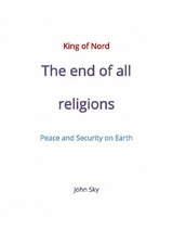 King of Nord & The end of all religions & Peace and Security on Earth - John Sky