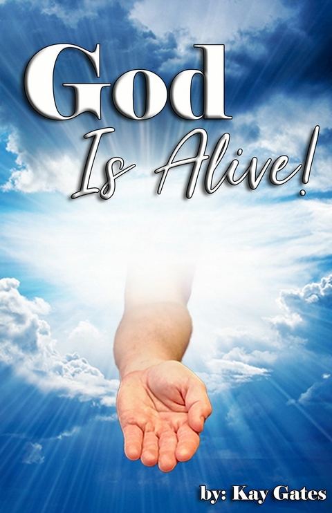 God Is Alive! -  Kay Gates