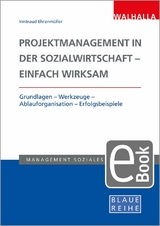Projektmanagement in der Sozialwirtschaft - einfach wirksam - Irmtraud Ehrenmüller