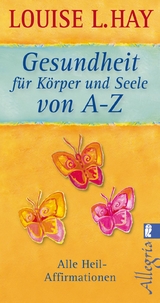 Gesundheit für Körper und Seele von A-Z - Louise Hay