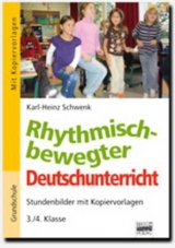 Rhythmisch-bewegter Deutschunterricht / 3./4. Klasse - Stundenbilder mit Kopiervorlagen - Karl-Heinz Schwenk