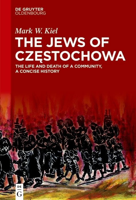 The Jews of Częstochowa - Mark W. Kiel