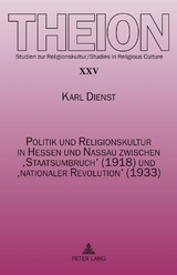 Politik und Religionskultur in Hessen und Nassau zwischen ‘Staatsumbruch’ (1918) und ‘nationaler Revolution’ (1933) - Karl Dienst