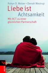 Liebe ist Achtsamkeit - D. Robyn Walser, Darrah Westrup