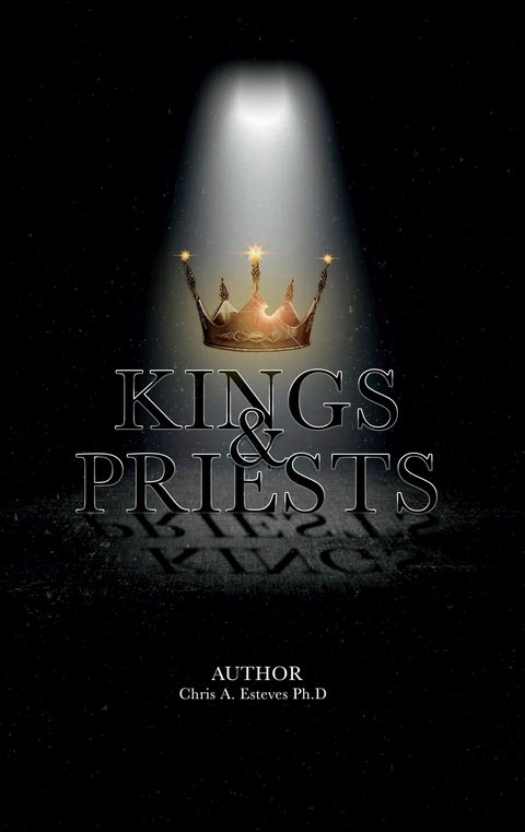 Kings & Priests -  Chris A. Esteves Ph.D