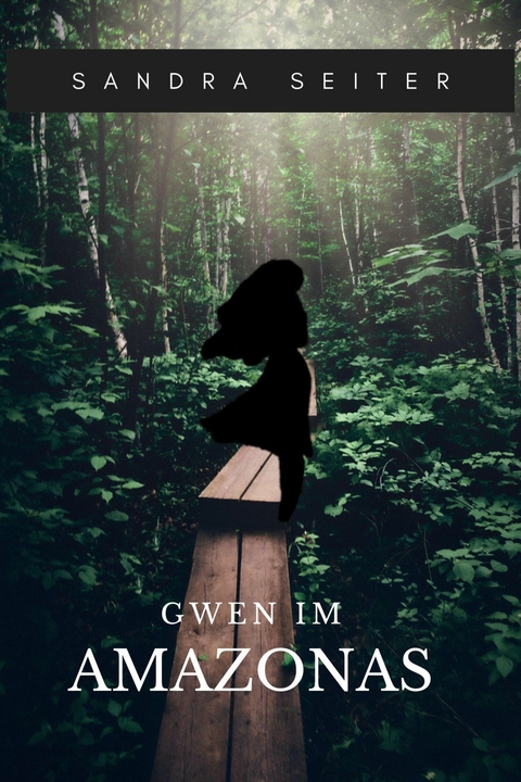 Gwen im Amazonas - Sandra Seiter