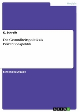 Die Gesundheitspolitik als Präventionspolitik - K. Schreib