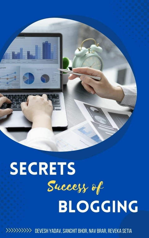 Secrets Success of Blogging - Reveka Setia, Devesh Yadav