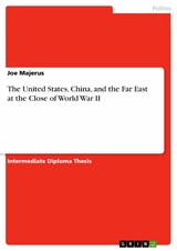 The United States, China, and the Far East at the Close of World War II - Joe Majerus