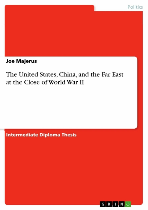 The United States, China, and the Far East at the Close of World War II - Joe Majerus