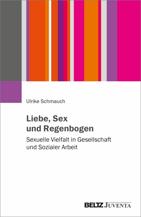 Liebe, Sex und Regenbogen -  Ulrike Schmauch