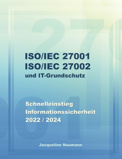 ISO/IEC 27001 ISO/IEC 27002 und IT-Grundschutz -  Jacqueline Naumann