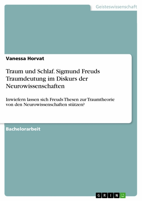 Traum und Schlaf. Sigmund Freuds Traumdeutung im Diskurs der Neurowissenschaften - Vanessa Horvat