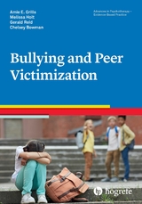 Bullying and Peer Victimization - Amie E. Grills, Melissa Holt, Gerald Reid, Chelsey Bowman