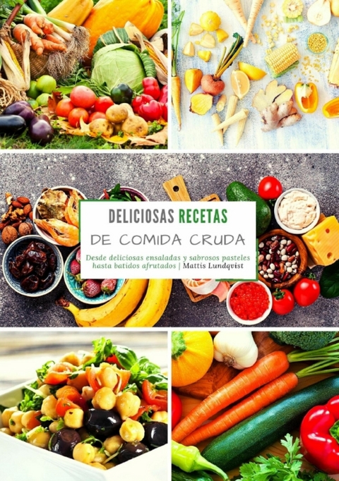 Deliciosas recetas de comida cruda - Mattis Lundqvist