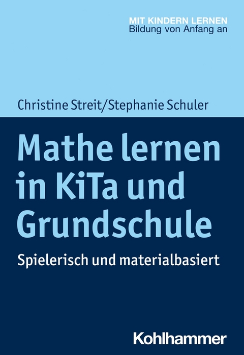 Mathe lernen in KiTa und Grundschule - Christine Streit, Stephanie Schuler