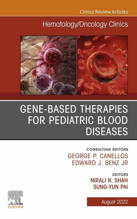 Gene-Based Therapies for Pediatric Blood Diseases, An Issue of Hematology/Oncology Clinics of North America, E-Book - 