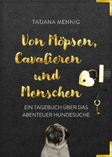 Von Möpsen, Cavalieren und Menschen - Tatjana Mennig