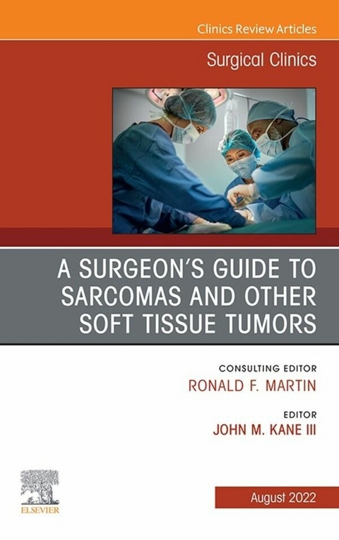 Surgeon's Guide to Sarcomas and Other Soft Tissue Tumors, An Issue of Surgical Clinics, E-Book - 