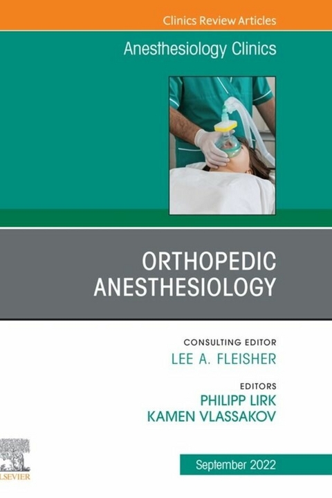 Orthopedic Anesthesiology, An Issue of Anesthesiology Clinics, E-Book - 