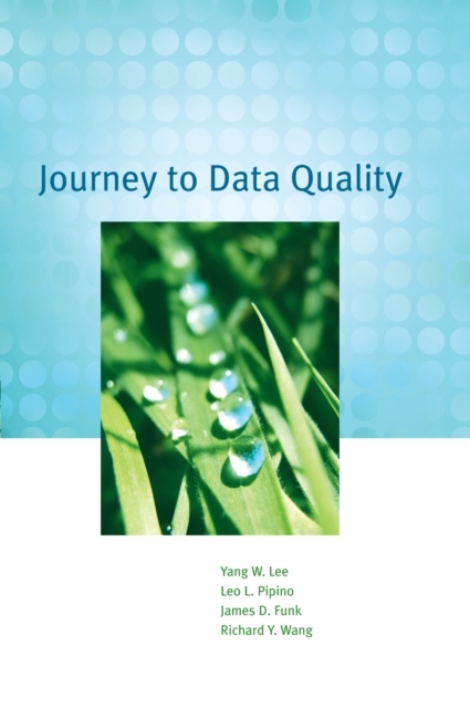 Journey to Data Quality -  James D. Funk,  Yang W. Lee,  Leo L. Pipino,  Richard Y. Wang