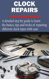 Clock Repairs for Beginners - Kelly Bryan