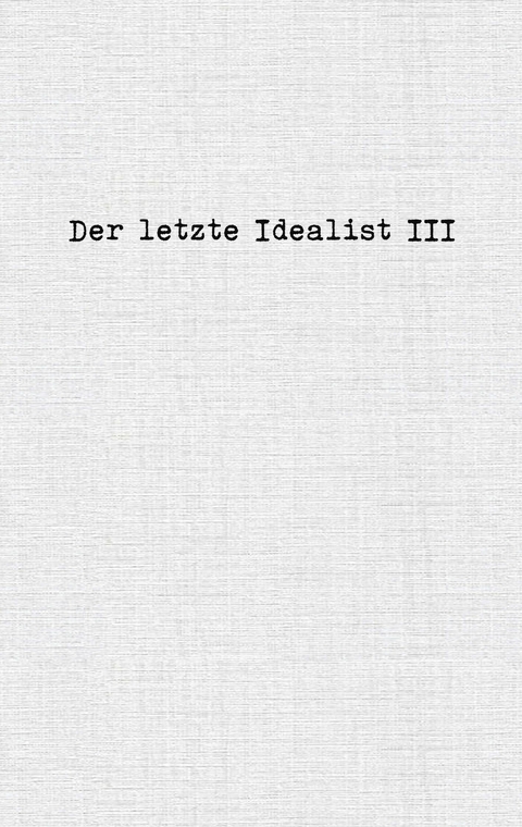 Der letzte Idealist III - Der letzte Idealist