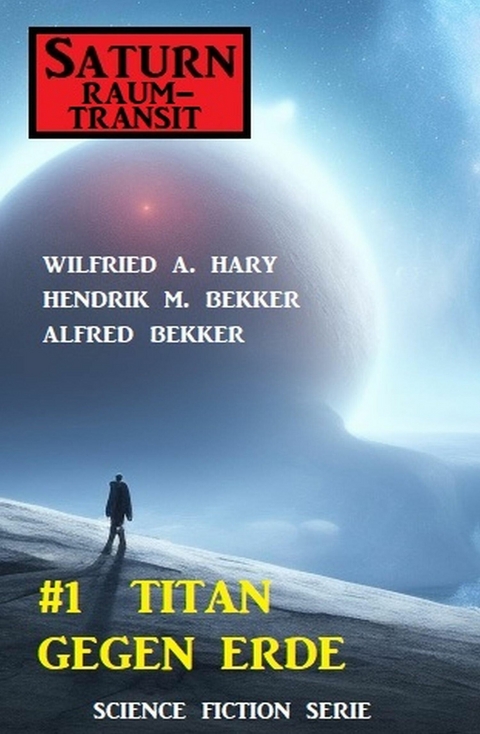?Saturn Raumtransit 1: Titan gegen Erde -  Wilfried A. Hary,  Hendrik M. Bekker,  Alfred Bekker