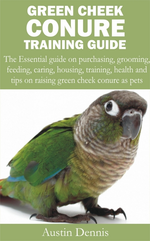 Green Cheek Conure Training Guide - Austin Dennis
