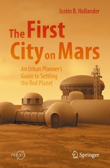 The First City on Mars: An Urban Planner's Guide to Settling the Red Planet -  Justin B. Hollander