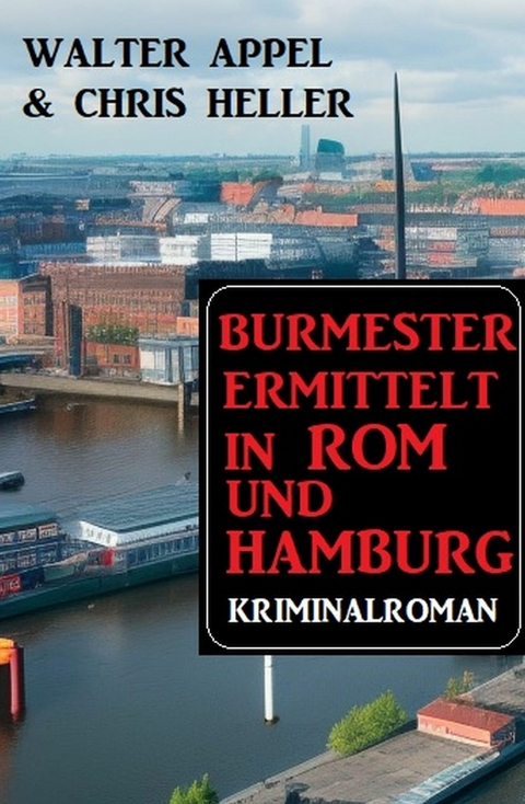 Burmester ermittelt in Rom und Hamburg: Kriminalroman -  Walter Appel,  Chris Heller