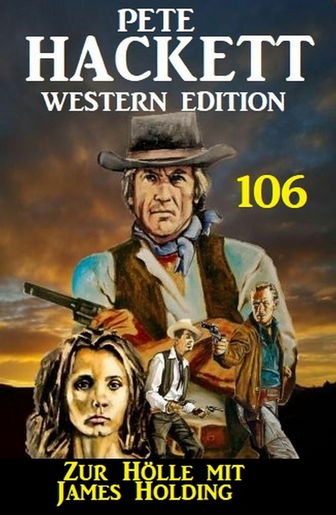Zur Hölle mit James Holding: Pete Hackett Western Edition 106 -  Pete Hackett