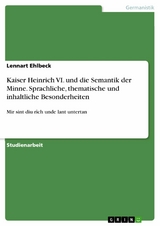 Kaiser Heinrich VI. und die Semantik der Minne. Sprachliche, thematische und inhaltliche Besonderheiten - Lennart Ehlbeck